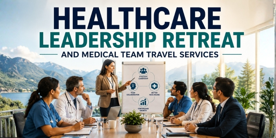 Healthcare Leadership Retreat and Medical Team Travel Services