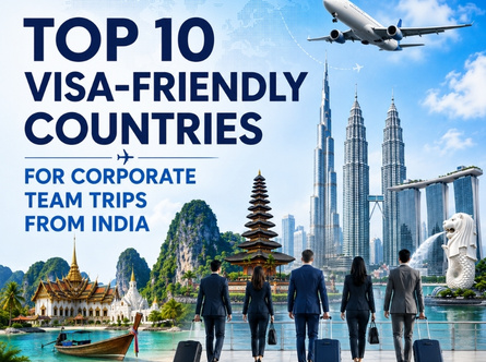 Top 10 Visa-Friendly Countries for Corporate Team Trips from India