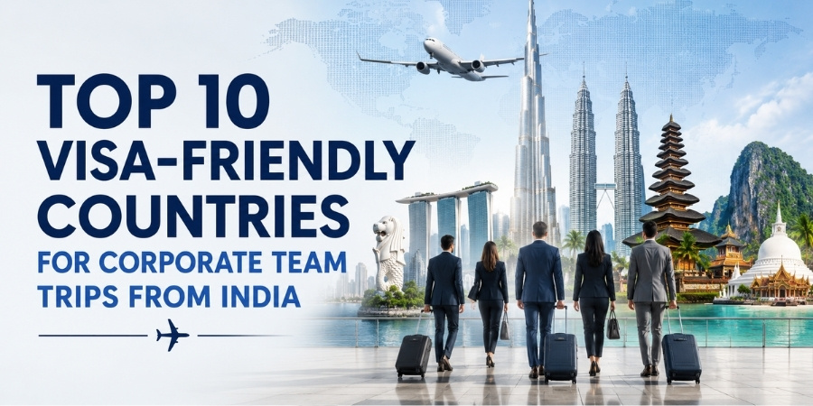 Top 10 Visa-Friendly Countries for Corporate Team Trips from India